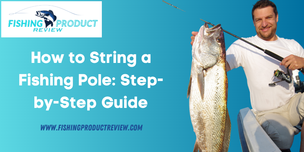 how to string a fishing pole for beginners
